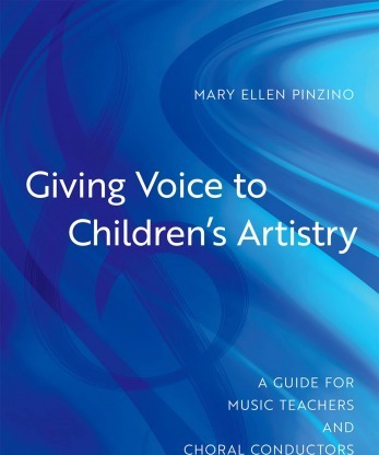 Giving Voice to Children's Artistry: A Guide for Music Teachers and Choral Conductors